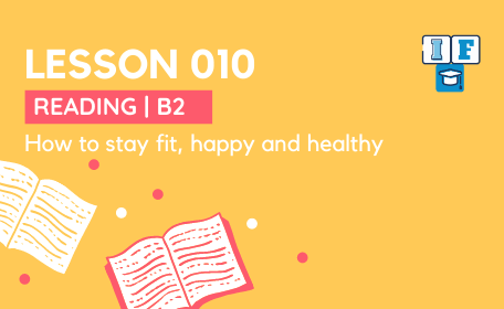 Lesson 010 Reading B2 How to stay fit happy and healthy